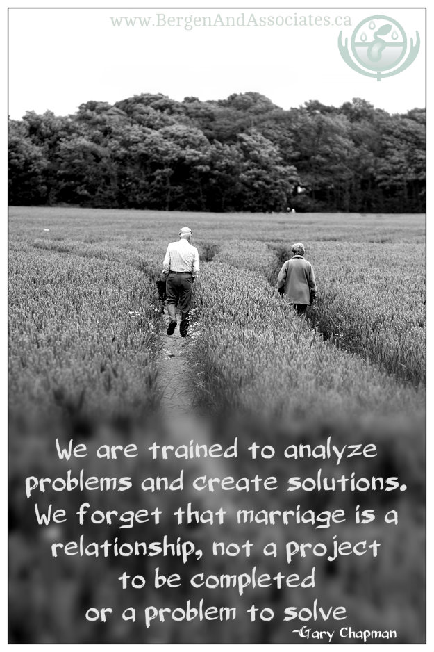 Quote by Gary Chapman: We are trained to analyze problems and create solutions. We forget that marriage is a relationship, not a project to be completed or a problem to solve." Poster by Bergen and Associates.